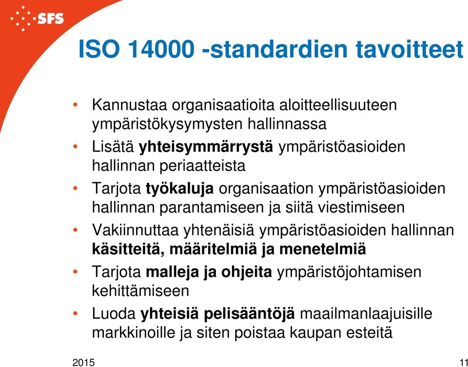 parantamiseen ja siitä viestimiseen Vakiinnuttaa yhtenäisiä ympäristöasioiden hallinnan käsitteitä, määritelmiä ja menetelmiä