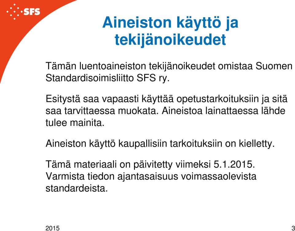 Esitystä saa vapaasti käyttää opetustarkoituksiin ja sitä saa tarvittaessa muokata.