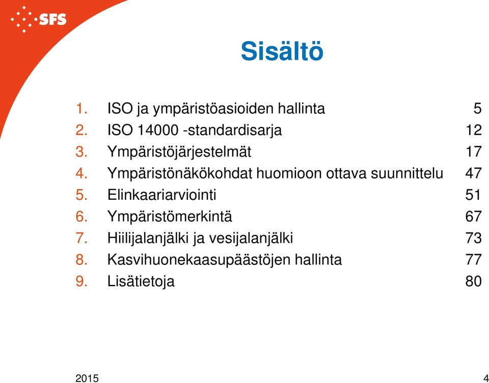 Ympäristönäkökohdat huomioon ottava suunnittelu 47 5. Elinkaariarviointi 51 6.