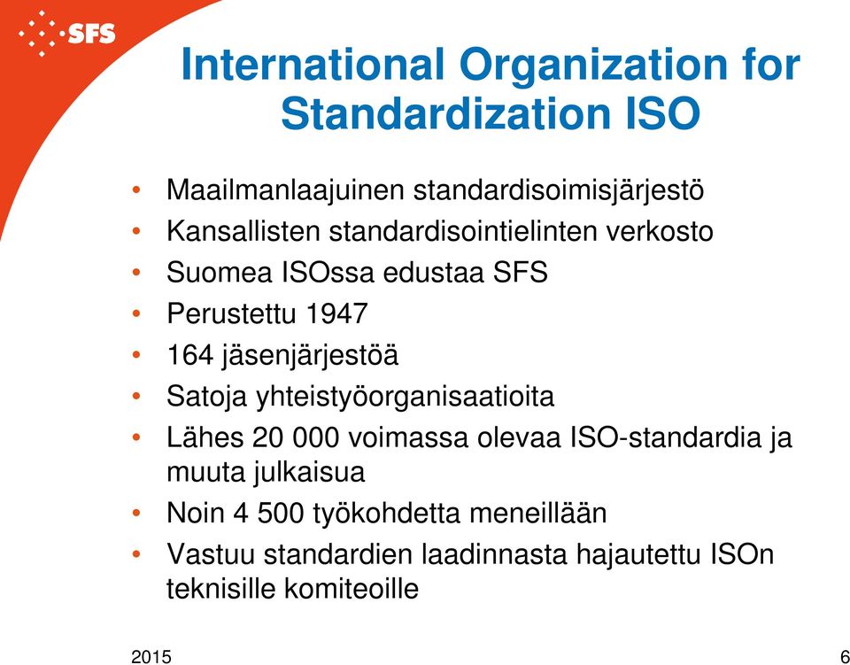 jäsenjärjestöä Satoja yhteistyöorganisaatioita Lähes 20 000 voimassa olevaa ISO-standardia ja muuta