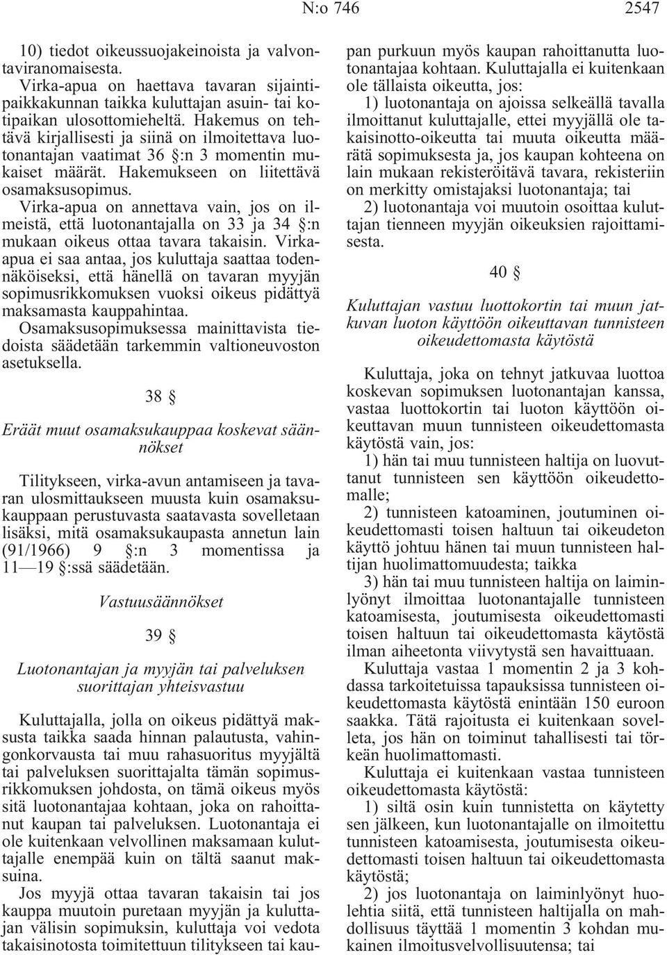 Virka-apua on annettava vain, jos on ilmeistä, että luotonantajalla on 33 ja 34 :n mukaan oikeus ottaa tavara takaisin.