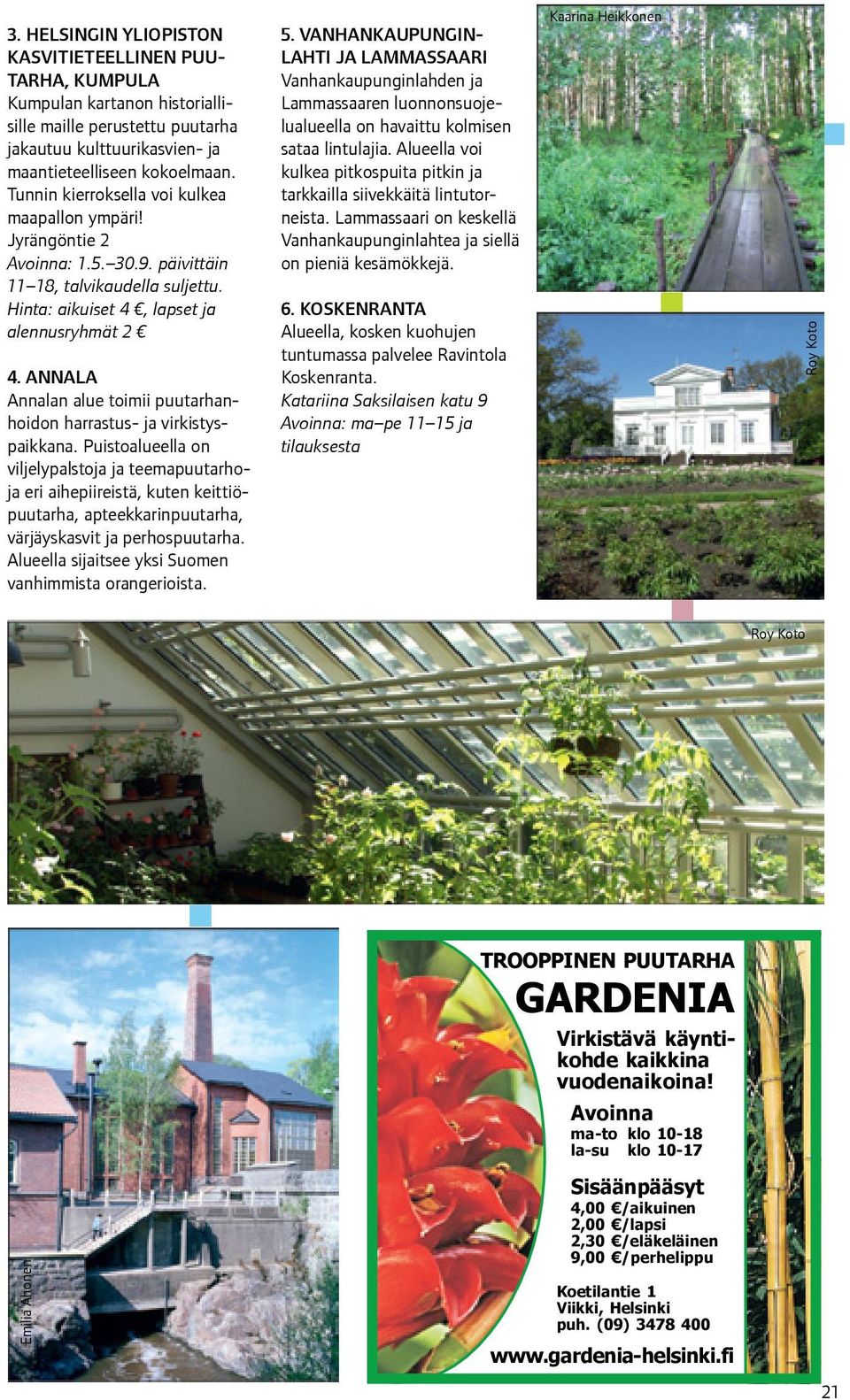 ANNALA Annalan alue toimii puutarhanhoidon harrastus- ja virkistyspaikkana.