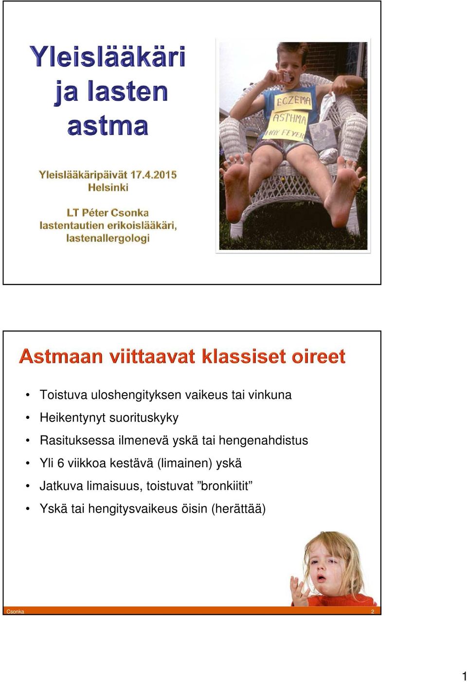 Yli 6 viikkoa kestävä (limainen) yskä Jatkuva limaisuus,
