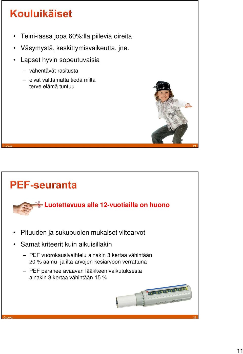 alle 12-vuotiailla on huono Pituuden ja sukupuolen mukaiset viitearvot Samat kriteerit kuin aikuisillakin PEF