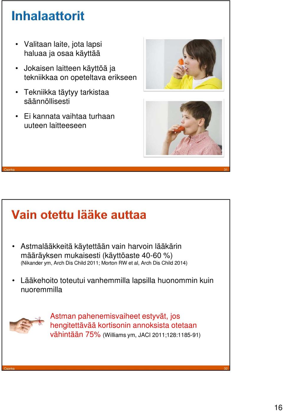 (käyttöaste 40-60 %) (Nikander ym, Arch Dis Child 2011; Morton RW et al, Arch Dis Child 2014) Lääkehoito toteutui vanhemmilla lapsilla huonommin