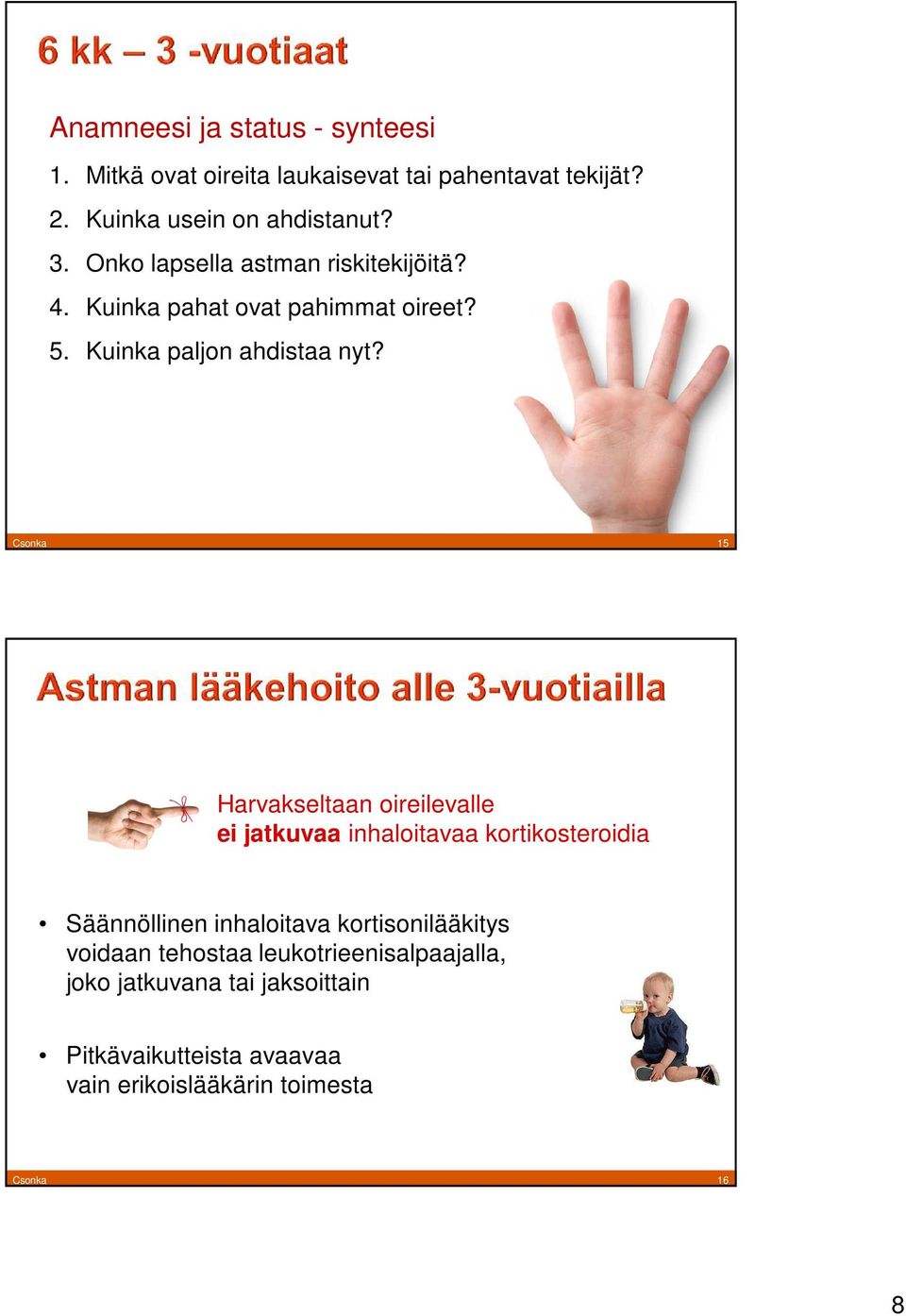 Csonka 15 Harvakseltaan oireilevalle ei jatkuvaa inhaloitavaa kortikosteroidia Säännöllinen inhaloitava kortisonilääkitys