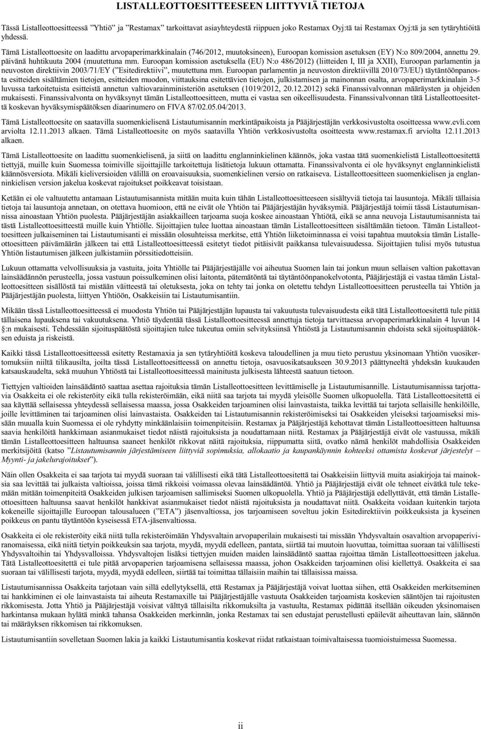 Euroopan komission asetuksella (EU) N:o 486/2012) (liitteiden I, III ja XXII), Euroopan parlamentin ja neuvoston direktiivin 2003/71/EY ( Esitedirektiivi, muutettuna mm.