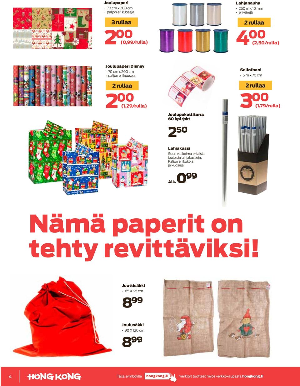 50 Sellofaani 5 m x 70 cm 2 rullaa 3 00 (1,79/rulla) Lahjakassi Suuri valikoima erilaisia jouluisia lahjakasseja.
