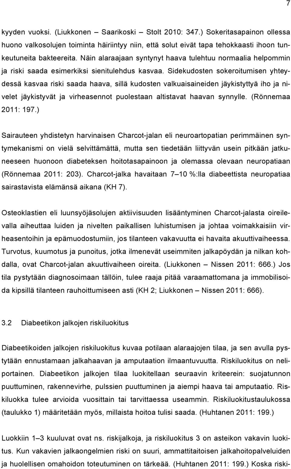 Sidekudosten sokeroitumisen yhteydessä kasvaa riski saada haava, sillä kudosten valkuaisaineiden jäykistyttyä iho ja nivelet jäykistyvät ja virheasennot puolestaan altistavat haavan synnylle.