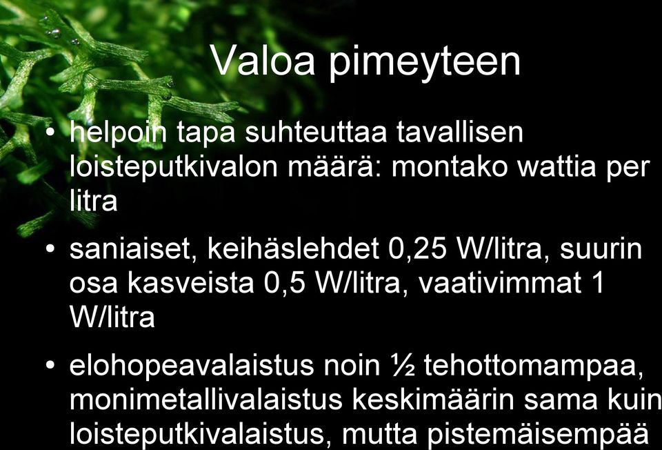 kasveista 0,5 W/litra, vaativimmat 1 W/litra elohopeavalaistus noin ½