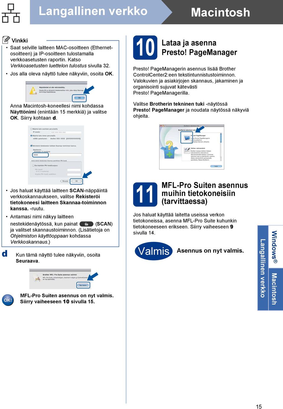 Vlokuvien j sikirjojen sknnus, jkminen j orgnisointi sujuvt kätevästi Presto! PgeMngerill. Ann Mcintosh-koneellesi nimi kohdss Näyttönimi (enintään 15 merkkiä) j vlitse OK. Siirry kohtn d.