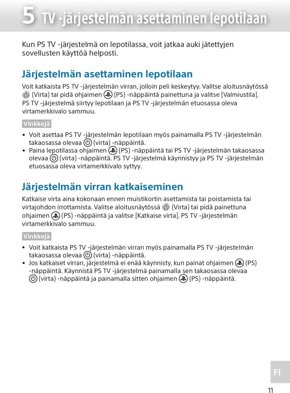 Valitse aloitusnäytössä (Virta) tai pidä ohjaimen (PS) -näppäintä painettuna ja valitse [Valmiustila].