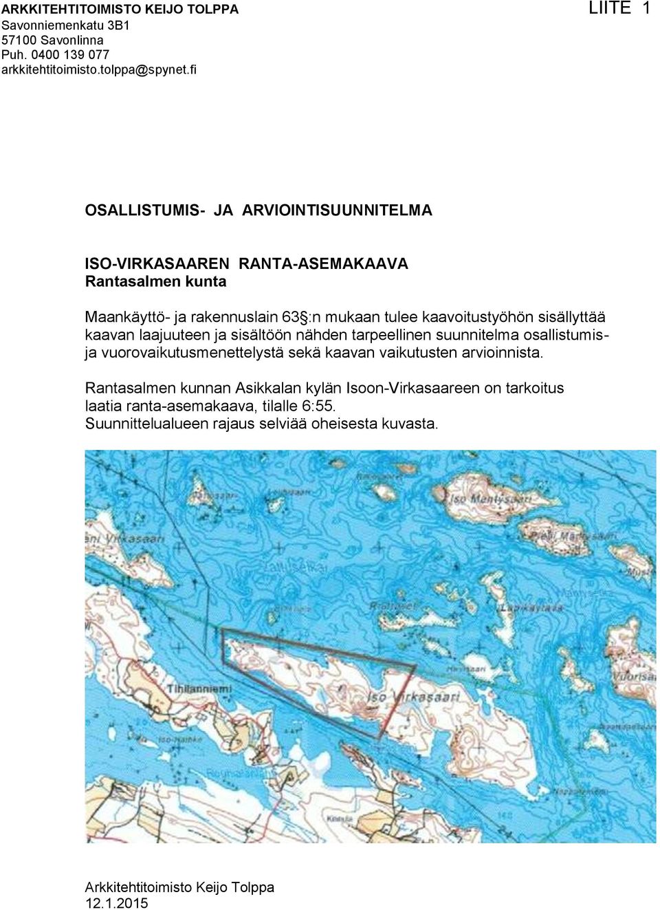 sisällyttää kaavan laajuuteen ja sisältöön nähden tarpeellinen suunnitelma osallistumisja vuorovaikutusmenettelystä sekä kaavan vaikutusten arvioinnista.