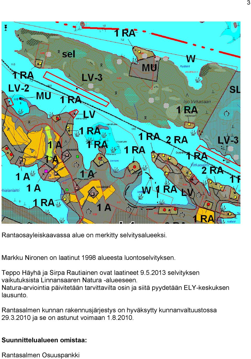 Natura-arviointia päivitetään tarvittavilta osin ja siitä pyydetään ELY-keskuksen lausunto.