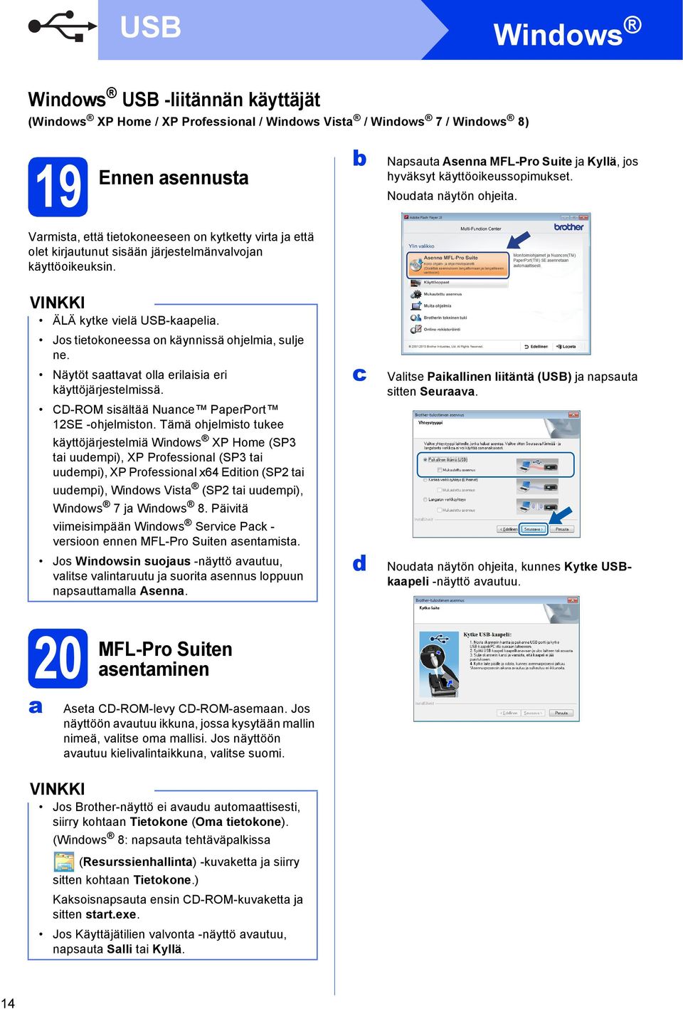 Jos tietokoneess on käynnissä ohjelmi, sulje ne. Näytöt sttvt oll erilisi eri käyttöjärjestelmissä. CD-ROM sisältää Nune PperPort 12SE -ohjelmiston.