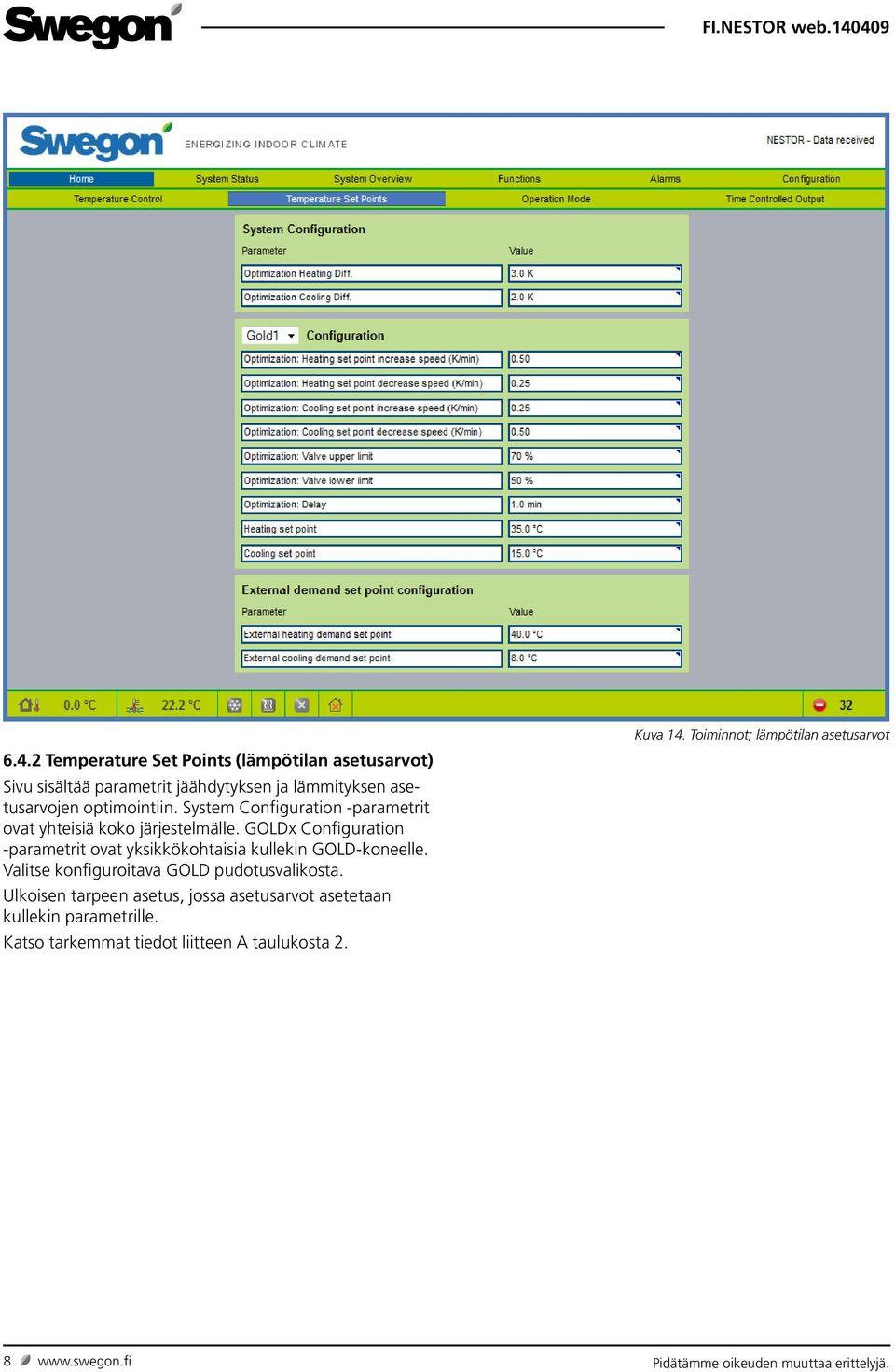 GOLDx Configuration parametrit ovat yksikkökohtaisia kullekin GOLD-koneelle. Valitse konfiguroitava GOLD pudotusvalikosta.