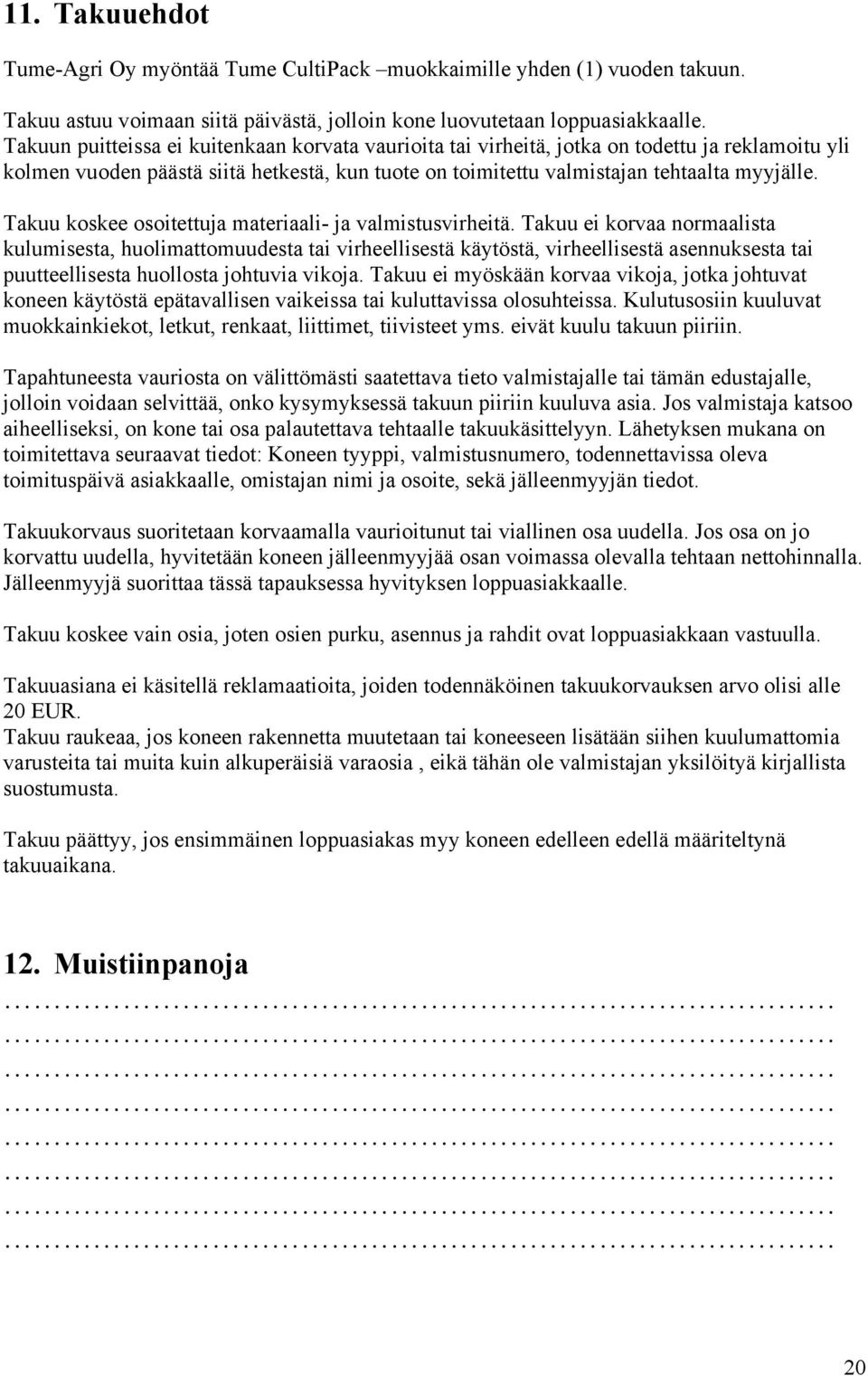 Takuu koskee osoitettuja materiaali- ja valmistusvirheitä.