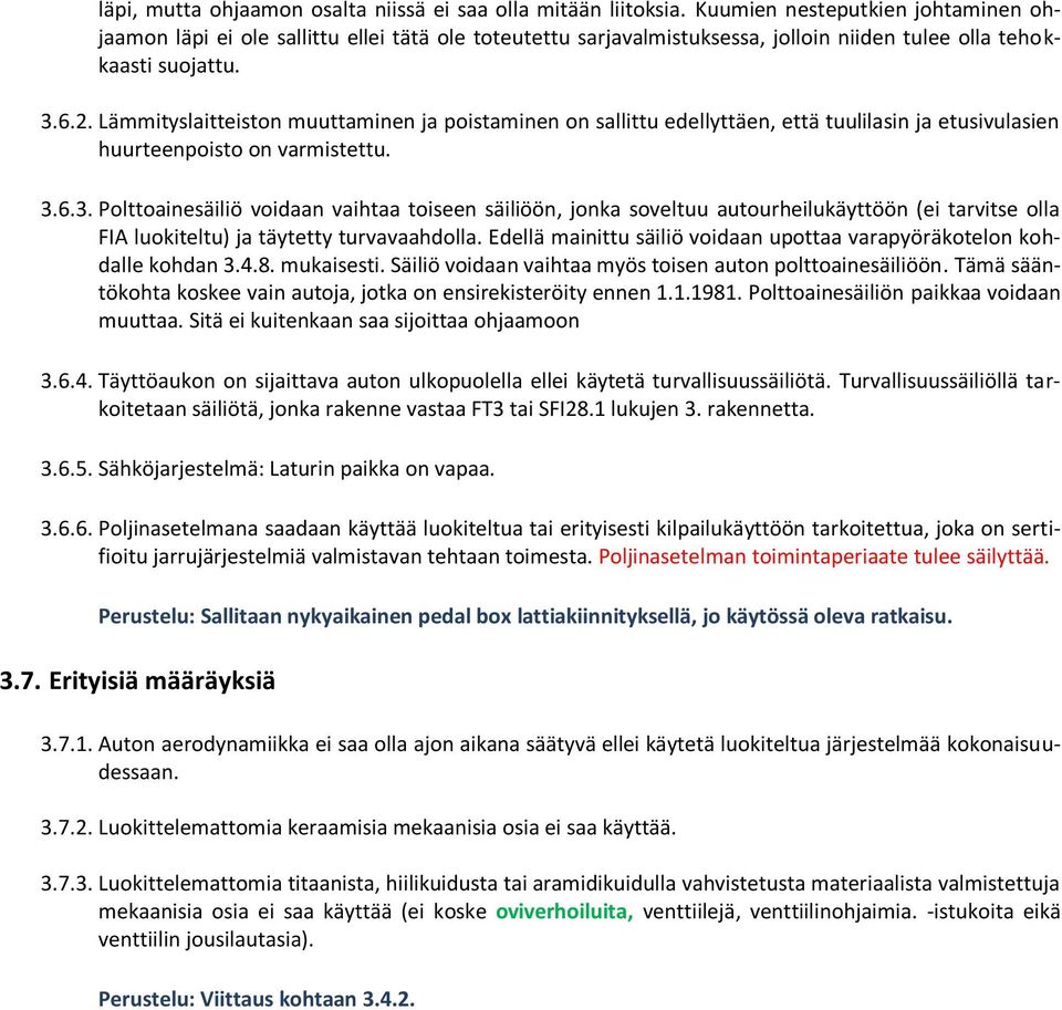Lämmityslaitteiston muuttaminen ja poistaminen on sallittu edellyttäen, että tuulilasin ja etusivulasien huurteenpoisto on varmistettu. 3.