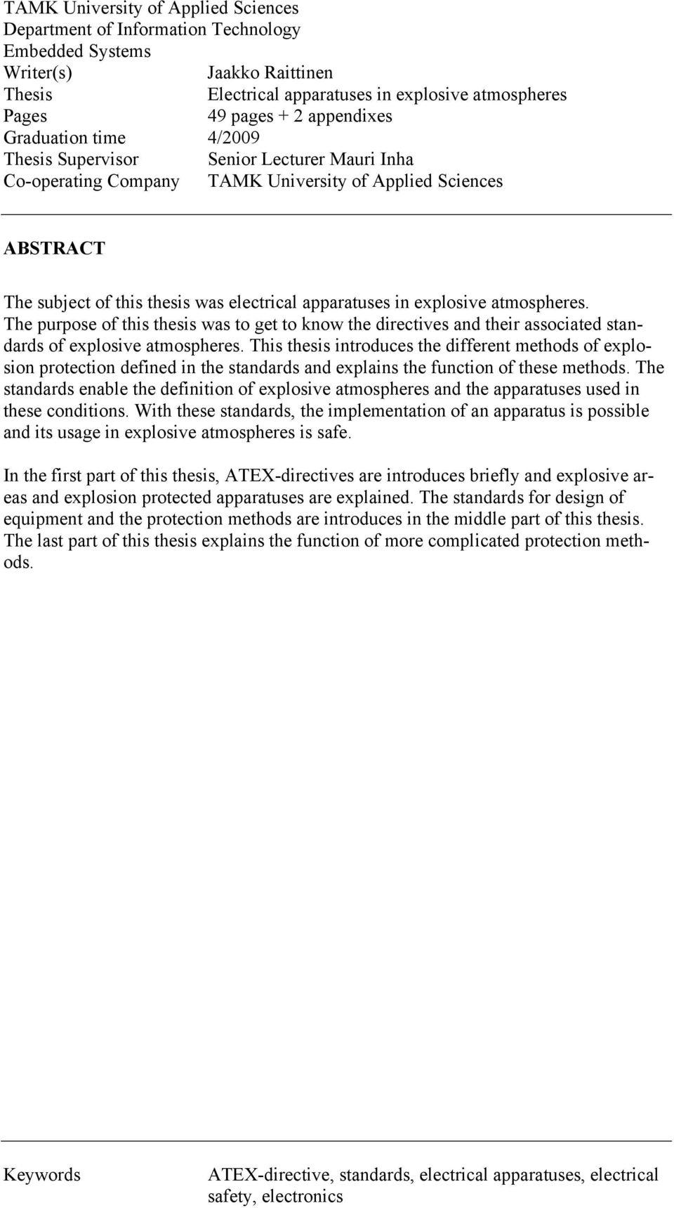 in explosive atmospheres. The purpose of this thesis was to get to know the directives and their associated standards of explosive atmospheres.