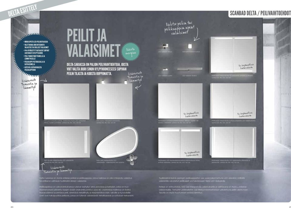DELTA-SARJASSA ON PALJON PEILIVAIHTOEHTOJA, JOISTA VOIT VALITA JUURI SINUN KYLPYHUONEESEESI SOPIVAN PEILIN TILASTA JA KOOSTA RIIPPUMATTA.
