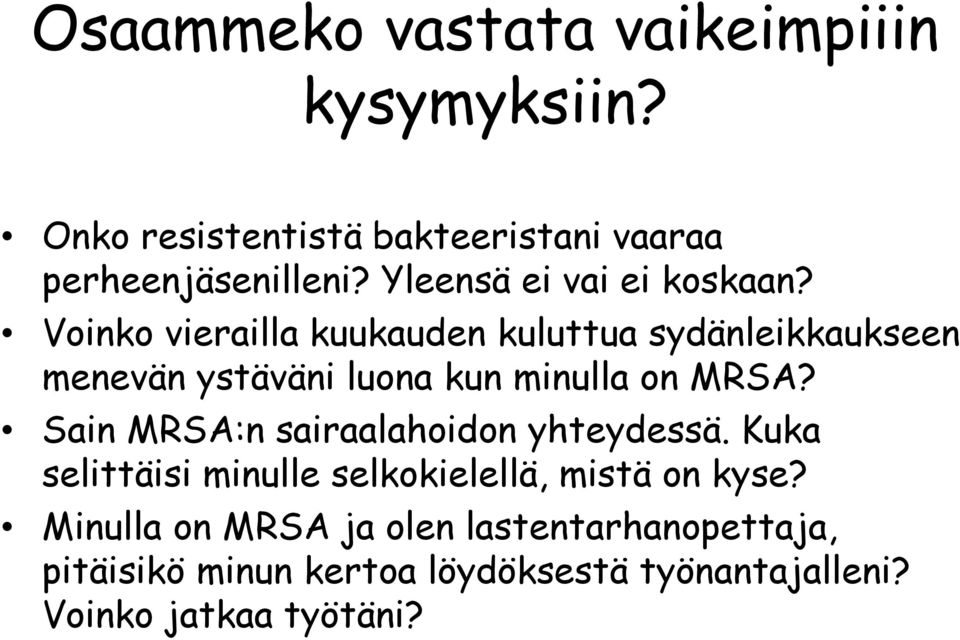 Voinko vierailla kuukauden kuluttua sydänleikkaukseen menevän ystäväni luona kun minulla on MRSA?