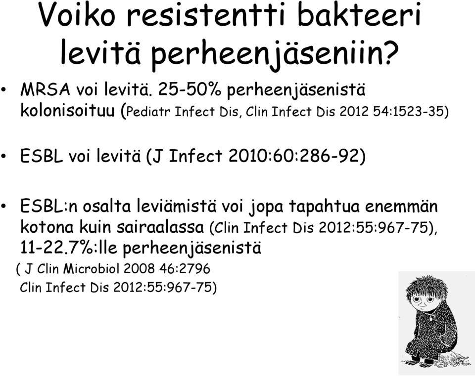 levitä (J Infect 2010:60:286-92) ESBL:n osalta leviämistä voi jopa tapahtua enemmän kotona kuin