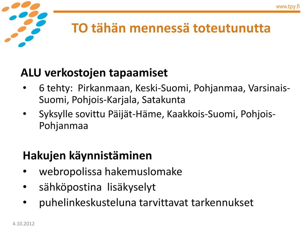 sovittu Päijät-Häme, Kaakkois-Suomi, Pohjois- Pohjanmaa Hakujen käynnistäminen