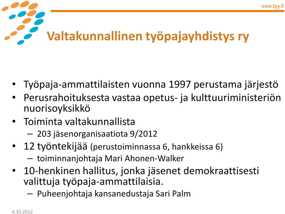 jäsenorganisaatiota 9/2012 12 työntekijää (perustoiminnassa 6, hankkeissa 6) toiminnanjohtaja Mari