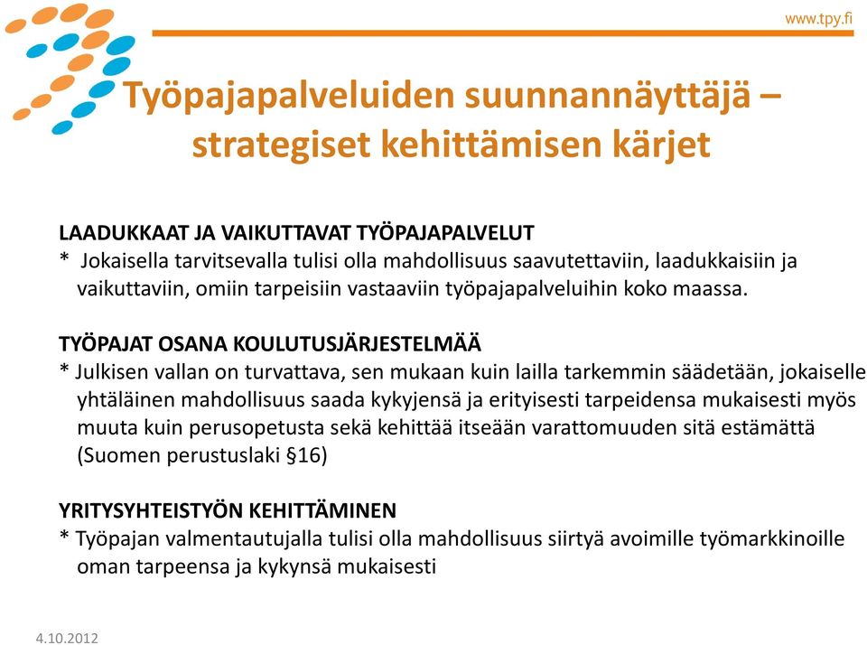 TYÖPAJAT OSANA KOULUTUSJÄRJESTELMÄÄ * Julkisen vallan on turvattava, sen mukaan kuin lailla tarkemmin säädetään, jokaiselle yhtäläinen mahdollisuus saada kykyjensä ja erityisesti