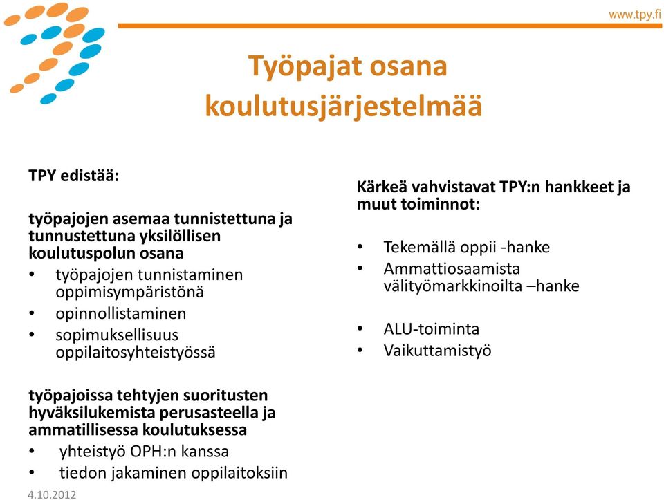 hankkeet ja muut toiminnot: Tekemällä oppii -hanke Ammattiosaamista välityömarkkinoilta hanke ALU-toiminta Vaikuttamistyö