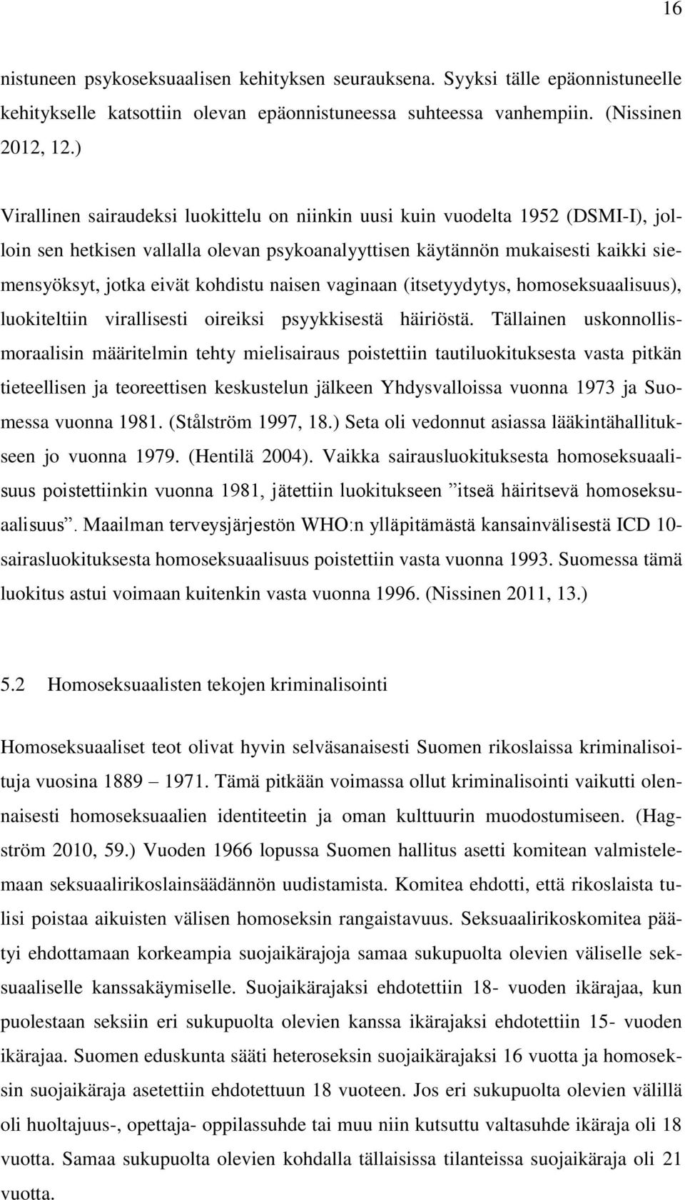 naisen vaginaan (itsetyydytys, homoseksuaalisuus), luokiteltiin virallisesti oireiksi psyykkisestä häiriöstä.