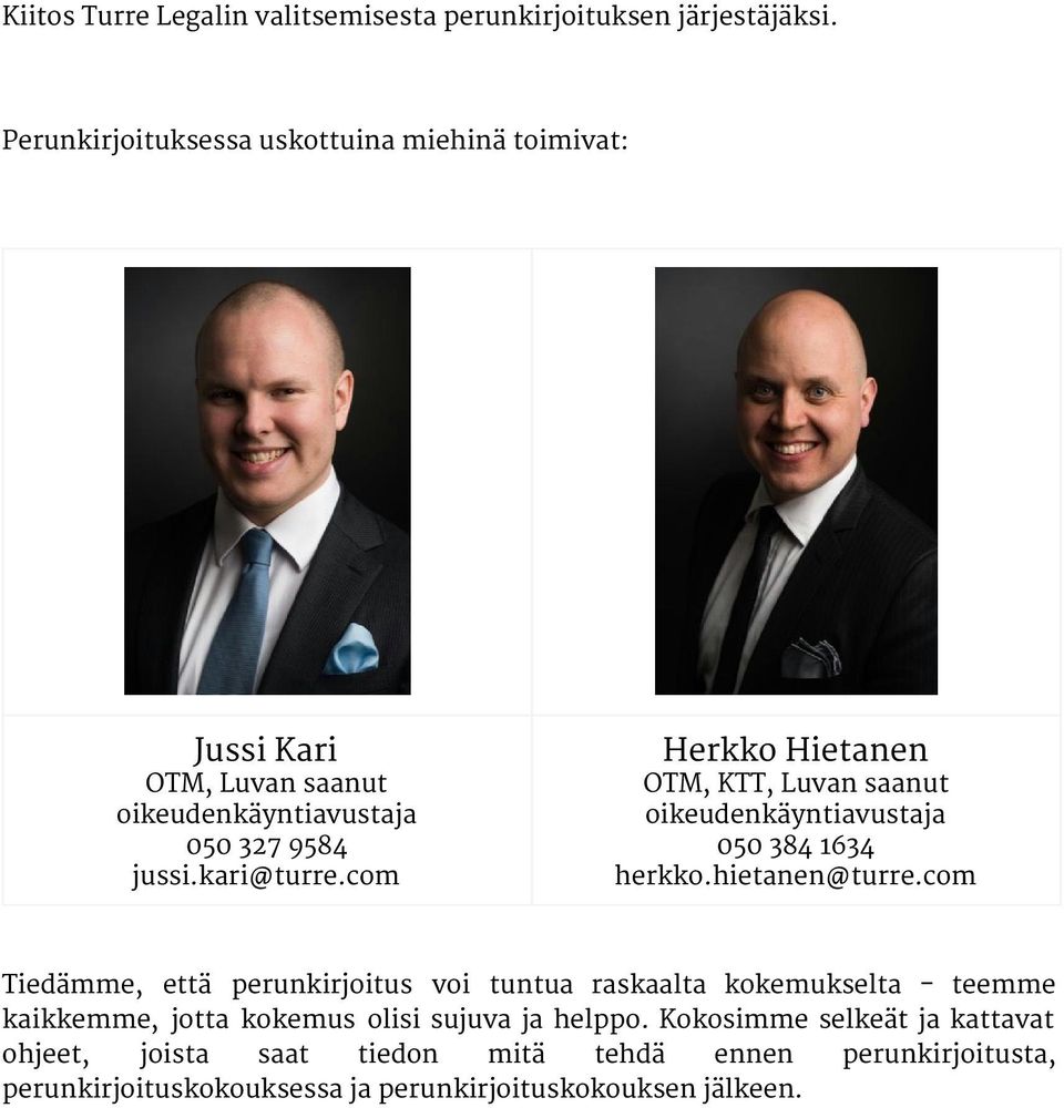 com Herkko Hietanen OTM, KTT, Luvan saanut oikeudenkäyntiavustaja 050 384 1634 herkko.hietanen@turre.