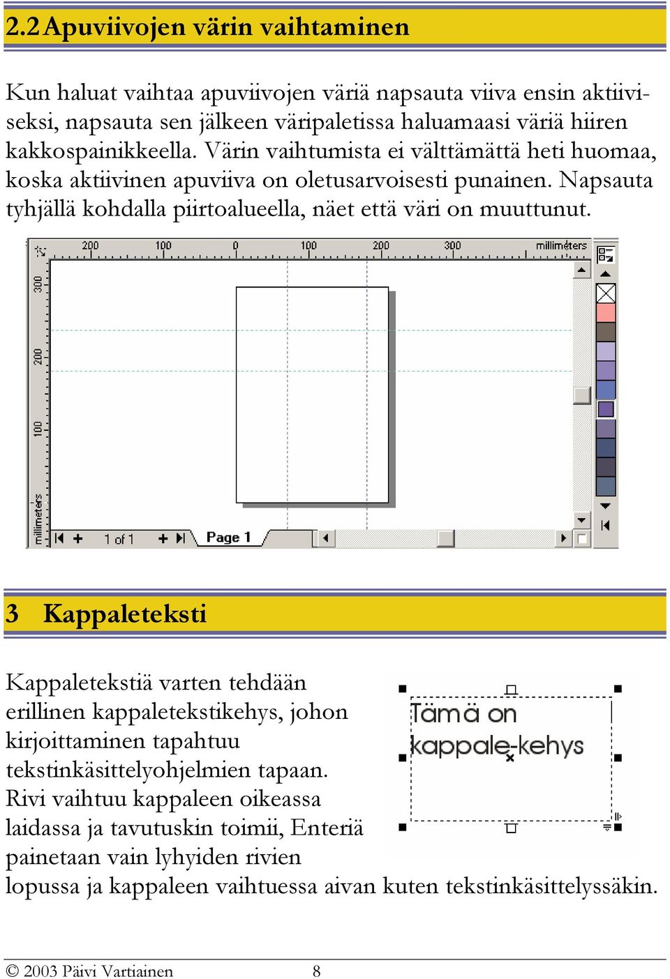 Napsauta tyhjällä kohdalla piirtoalueella, näet että väri on muuttunut.