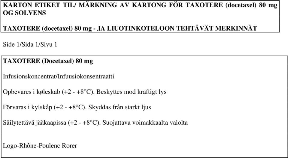 Infusionskoncentrat/Infuusiokonsentraatti Opbevares i køleskab (+2 - +8 C).