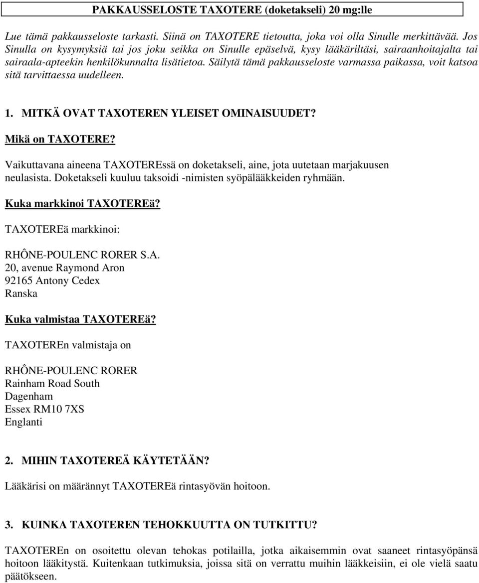 Säilytä tämä pakkausseloste varmassa paikassa, voit katsoa sitä tarvittaessa uudelleen. 1. MITKÄ OVAT TAXOTEREN YLEISET OMINAISUUDET? Mikä on TAXOTERE?