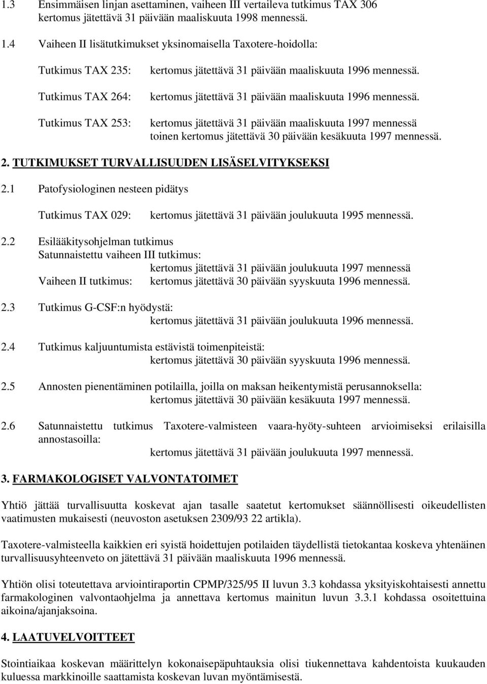 kertomus jätettävä 31 päivään maaliskuuta 1996 mennessä. kertomus jätettävä 31 päivään maaliskuuta 1997 mennessä toinen kertomus jätettävä 30 päivään kesäkuuta 1997 mennessä. 2.