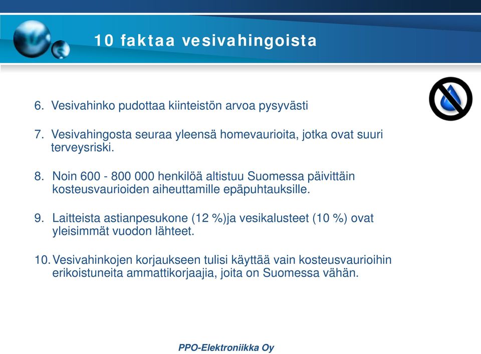 Noin 600-800 000 henkilöä altistuu Suomessa päivittäin kosteusvaurioiden aiheuttamille epäpuhtauksille. 9.