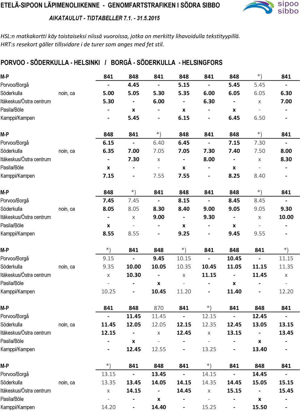 PORVOO - SÖDERKULLA - HELSINKI / BORGÅ - SÖDERKULLA - HELSINGFORS M-P 841 848 841 848 841 848 *) 841 Porvoo/Borgå - 4.45-5.15-5.45 5.45 - Söderkulla noin, ca 5.00 5.05 5.30 5.35 6.00 6.05 6.