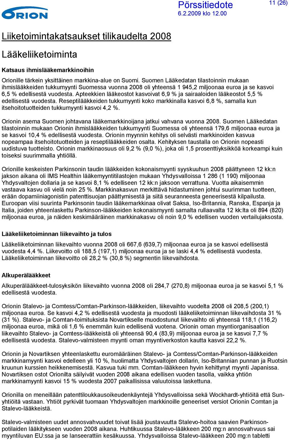 Apteekkien lääkeostot kasvoivat 6,9 % ja sairaaloiden lääkeostot 5,5 % edellisestä vuodesta.