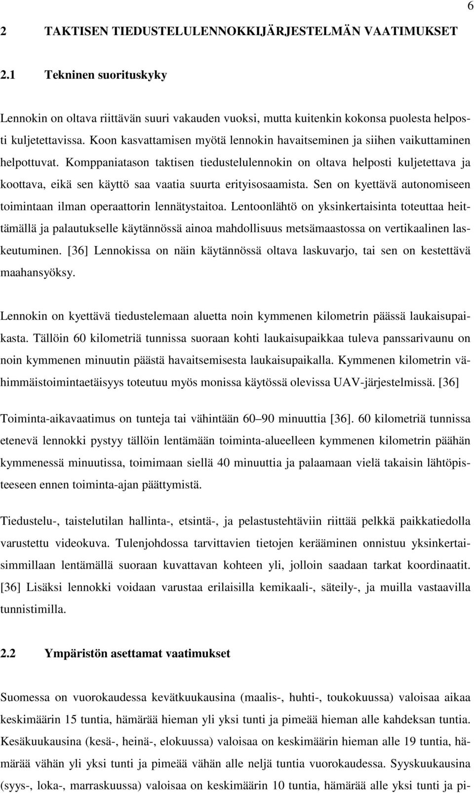 Komppaniatason taktisen tiedustelulennokin on oltava helposti kuljetettava ja koottava, eikä sen käyttö saa vaatia suurta erityisosaamista.