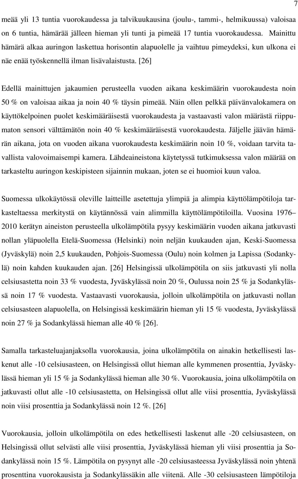 [26] Edellä mainittujen jakaumien perusteella vuoden aikana keskimäärin vuorokaudesta noin 50 % on valoisaa aikaa ja noin 40 % täysin pimeää.