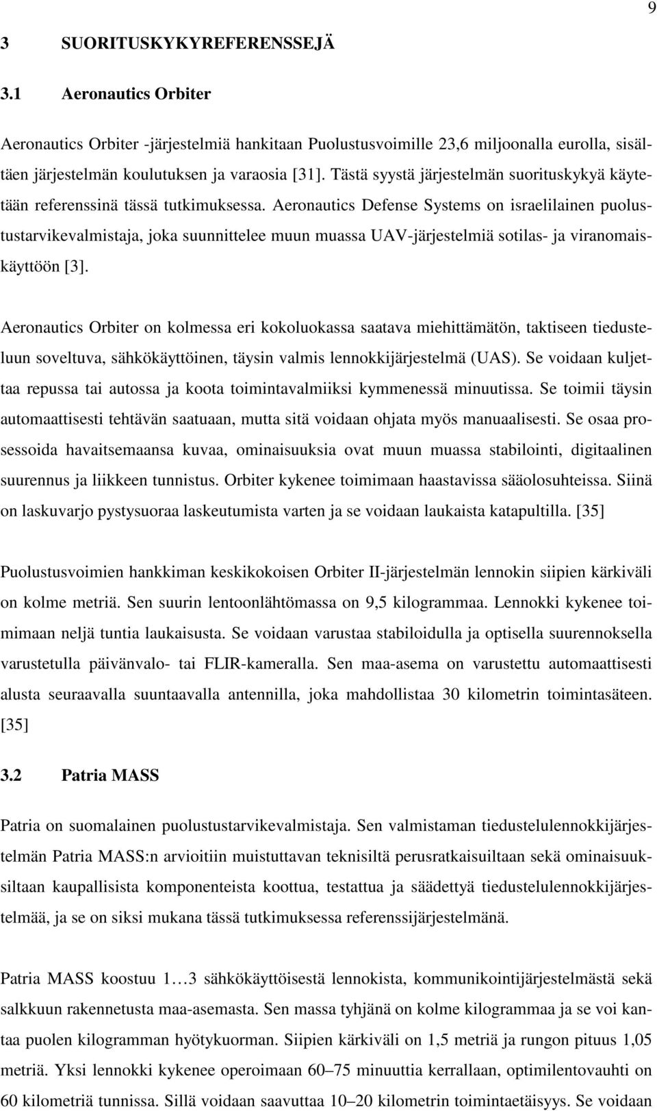 Aeronautics Defense Systems on israelilainen puolustustarvikevalmistaja, joka suunnittelee muun muassa UAV-järjestelmiä sotilas- ja viranomaiskäyttöön [3].