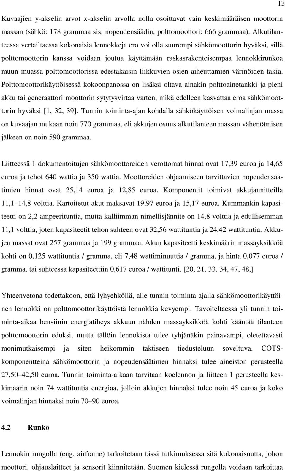 muassa polttomoottorissa edestakaisin liikkuvien osien aiheuttamien värinöiden takia.