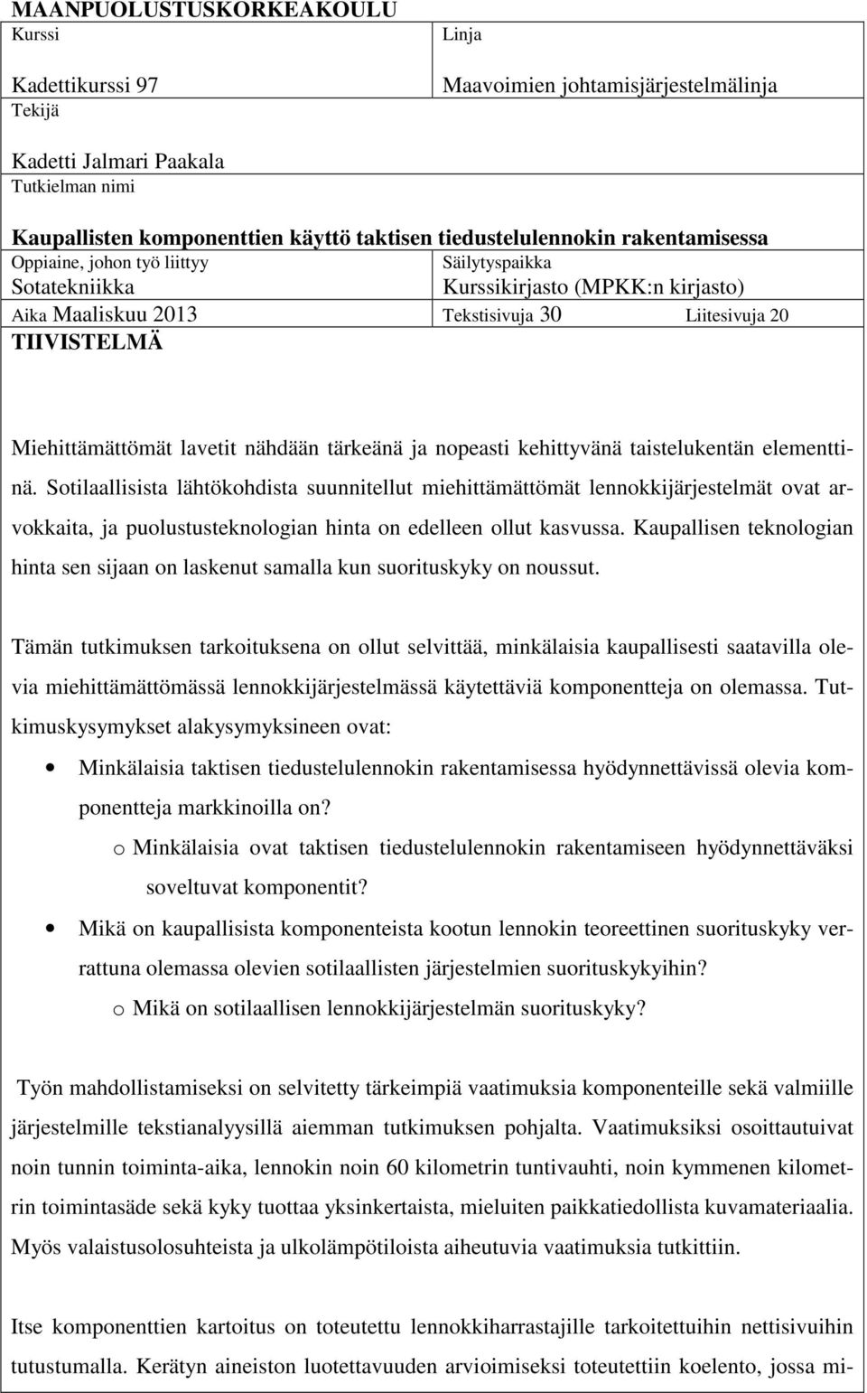 nähdään tärkeänä ja nopeasti kehittyvänä taistelukentän elementtinä.