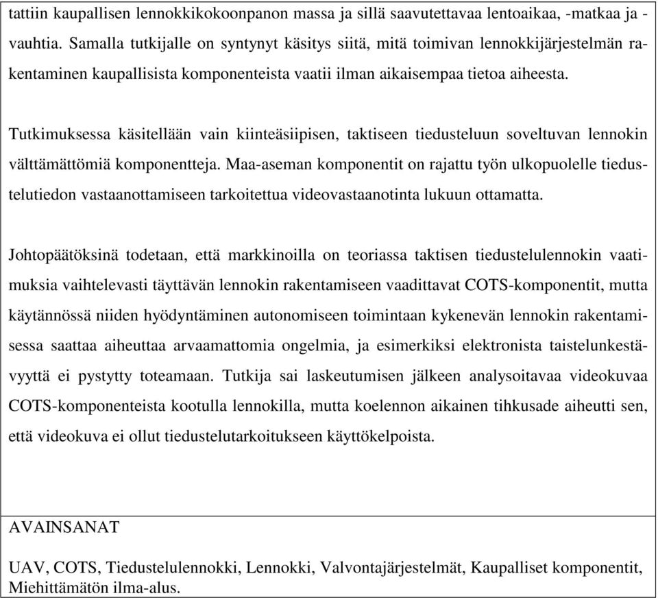 Tutkimuksessa käsitellään vain kiinteäsiipisen, taktiseen tiedusteluun soveltuvan lennokin välttämättömiä komponentteja.