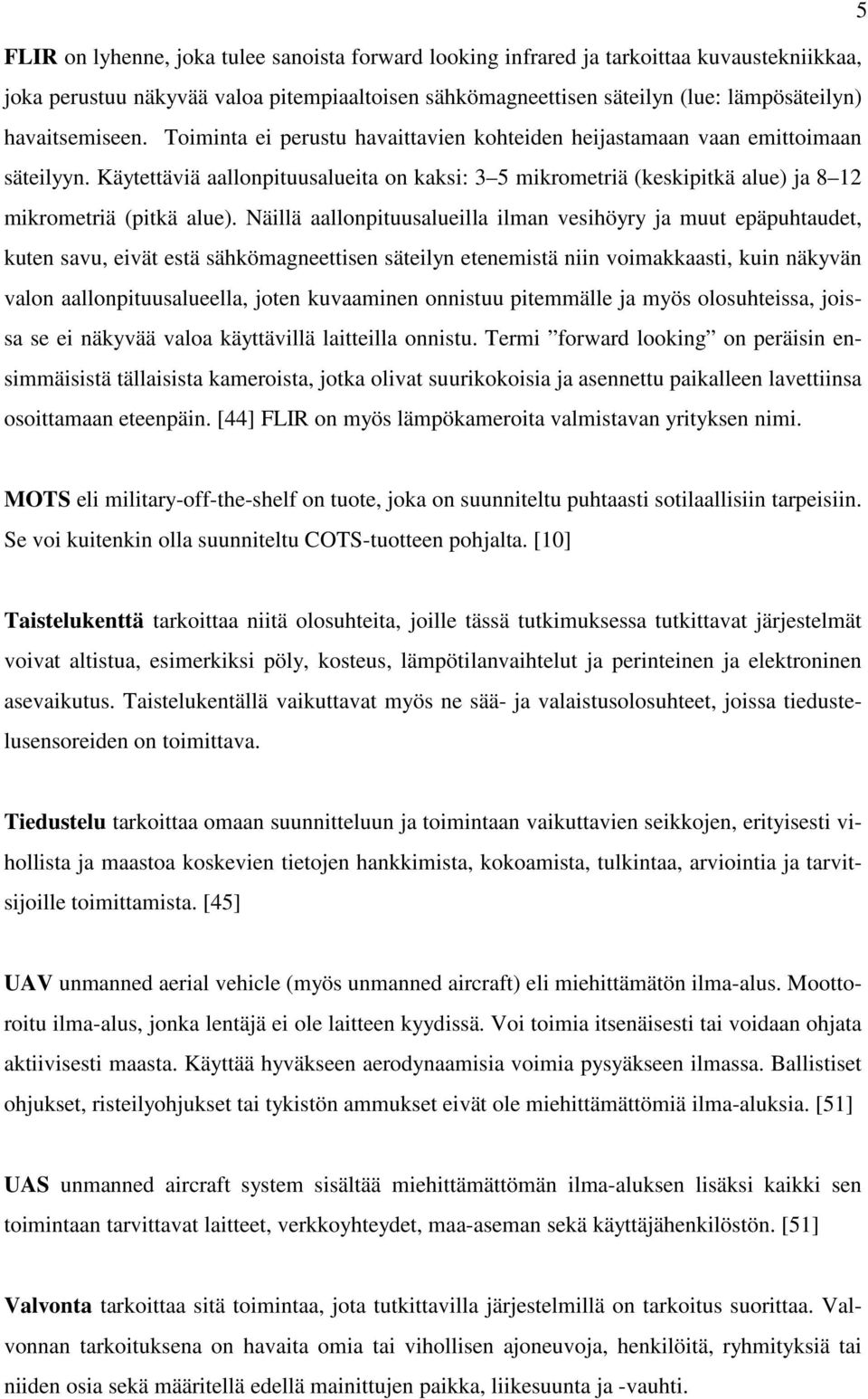 Käytettäviä aallonpituusalueita on kaksi: 3 5 mikrometriä (keskipitkä alue) ja 8 12 mikrometriä (pitkä alue).