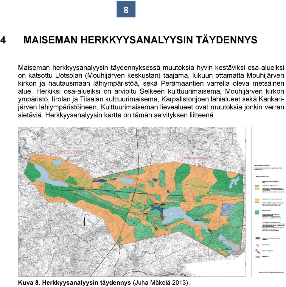 Herkiksi osa-alueiksi on arvioitu Selkeen kulttuurimaisema, Mouhijärven kirkon ympäristö, Iirolan ja Tiisalan kulttuurimaisema, Karpalistonjoen lähialueet sekä