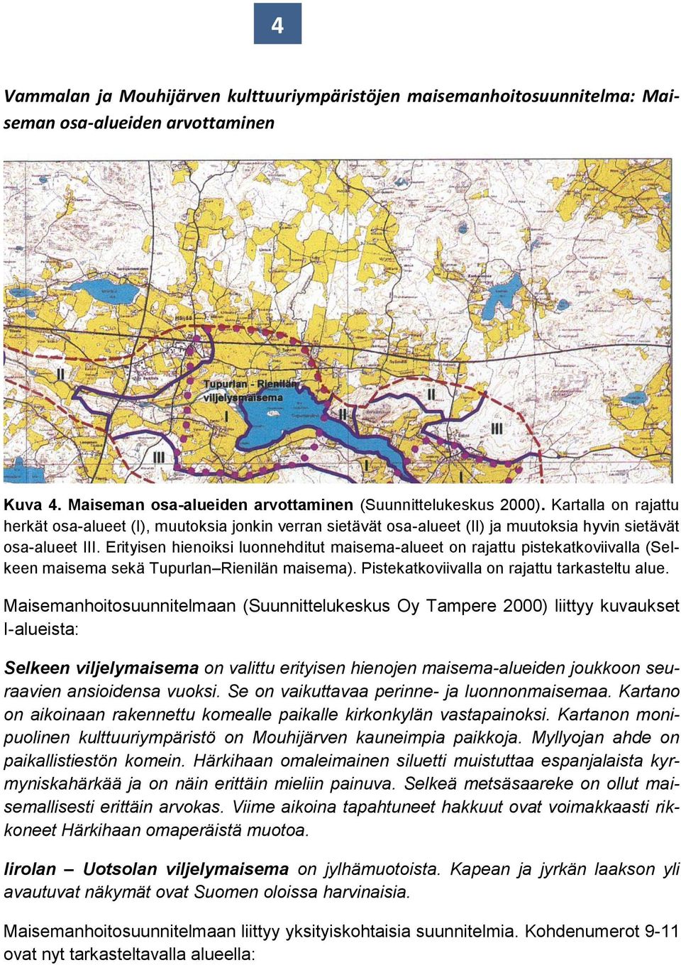 Erityisen hienoiksi luonnehditut maisema-alueet on rajattu pistekatkoviivalla (Selkeen maisema sekä Tupurlan Rienilän maisema). Pistekatkoviivalla on rajattu tarkasteltu alue.