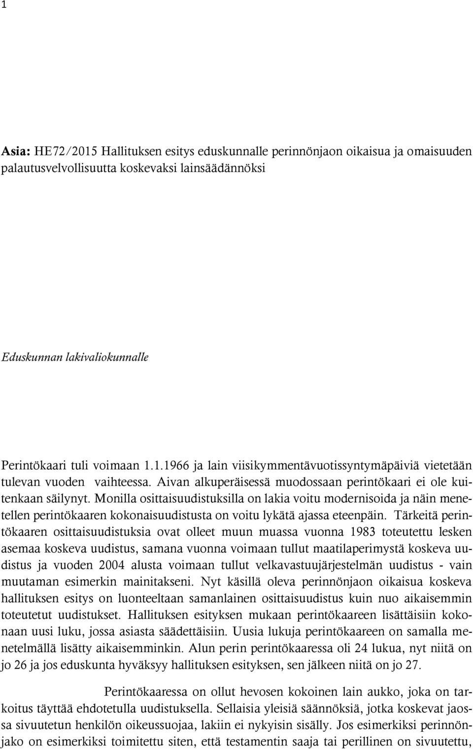 Monilla osittaisuudistuksilla on lakia voitu modernisoida ja näin menetellen perintökaaren kokonaisuudistusta on voitu lykätä ajassa eteenpäin.