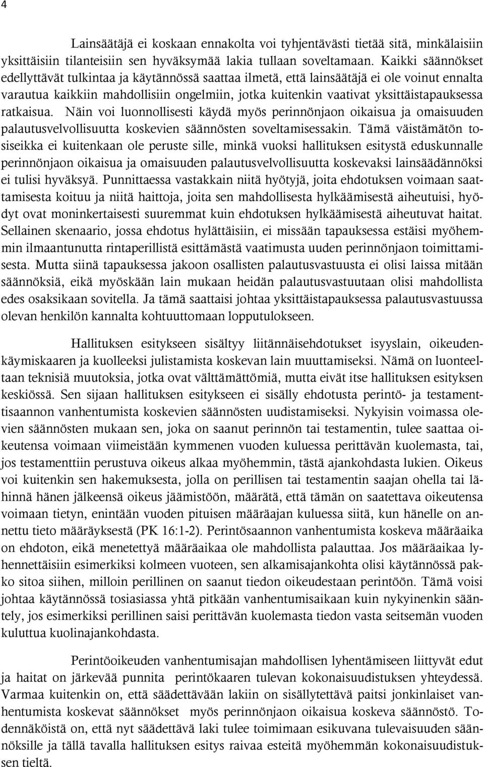 ratkaisua. Näin voi luonnollisesti käydä myös perinnönjaon oikaisua ja omaisuuden palautusvelvollisuutta koskevien säännösten soveltamisessakin.